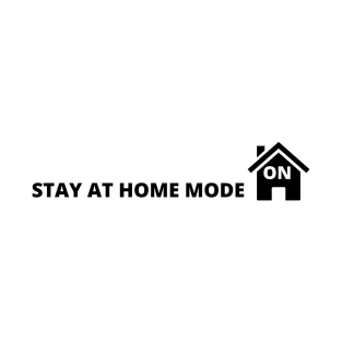 STAY AT HOME MODE T-Shirt