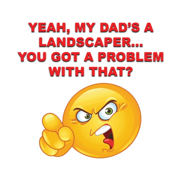 yeah, my dad's a landscaper by Gary's Graphics