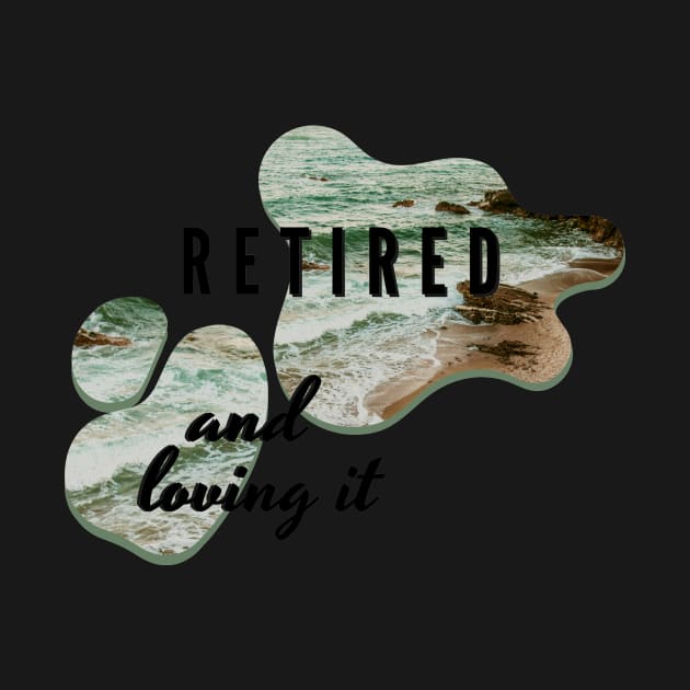 Retired and Loving It Yo'll by PedaDesign