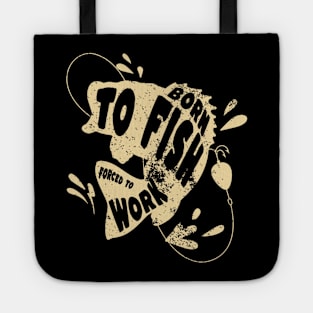 Born to Fish Forced to Work Tote