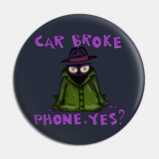 Car Broke. Phone, Yes? Pin