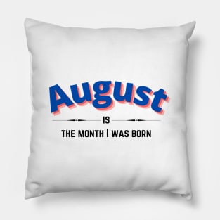 August is the month i was born Pillow