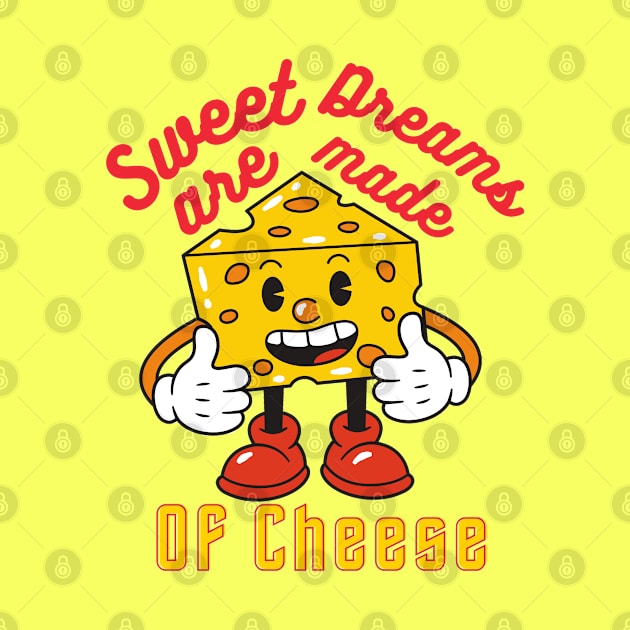 sweet dreams are mame of cheese by T-Vinci