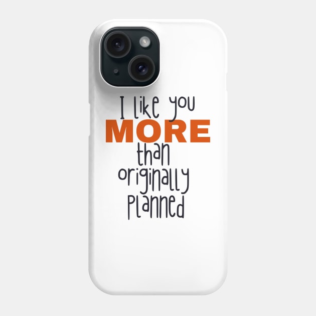 I like you more than originally planned Phone Case by AllPrintsAndArt