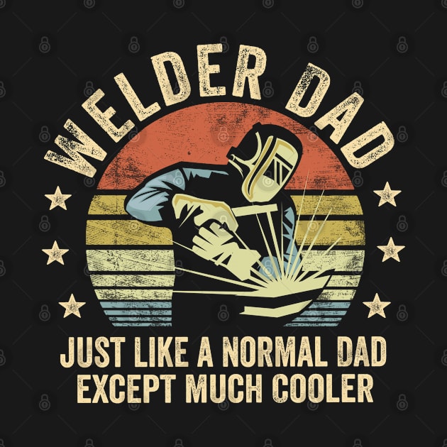 Welder Engineer Dad Just Like A Normal Dad by stayilbee