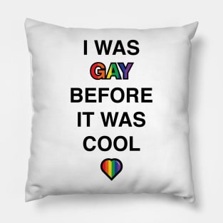 I Was Gay Before It Was Cool Pillow