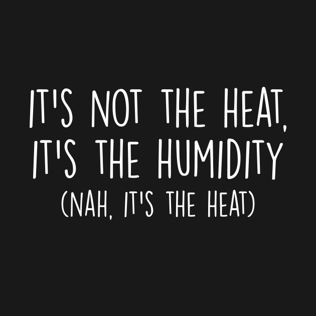 Funny Heat Wave Hot Temperature Humidity Platitude