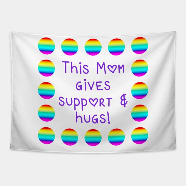 This Mom Gives Support and Hugs Rainbow Dots Tapestry by Whoopsidoodle