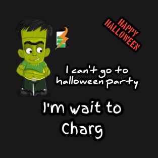 Franky said, i can't go to halloween party, l want to charg T-Shirt