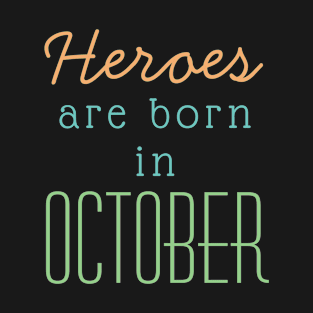 October Birthday Quotes-Heroes Are Born In October T-Shirt