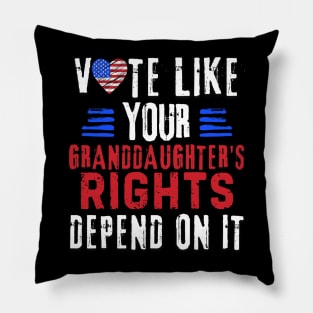 Vote Like Your Granddaughter's Rights Depend on It Pillow