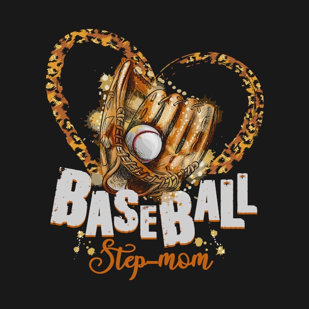 Baseball Step-Mom Leopard Ball Lover T-Shirt Gifts For Stepmoms Happy Mothers Day by paynegabriel