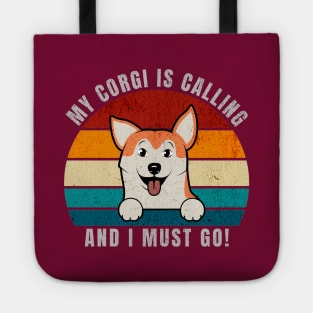 My Corgi Is Calling and I Must Go Tote