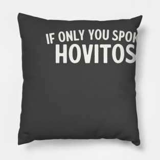 If Only You Spoke Hovitos - Raiders of the Lost Ark Quote Pillow