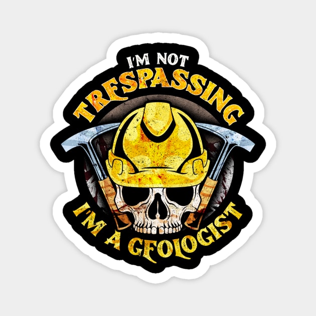 I'm Not Trespassing I'm A Geologist Funny Geology Magnet by theperfectpresents