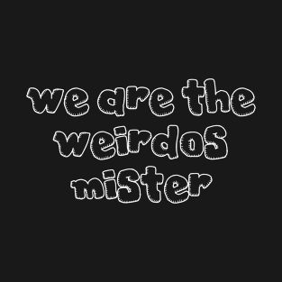 We Are The Weirdos Mister T-Shirt