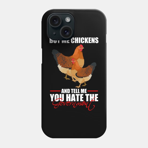 Buy Me Chickens And Tell Me You Hate The Government Phone Case by photographer1