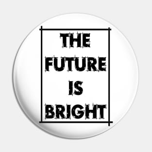 The future is bright Pin