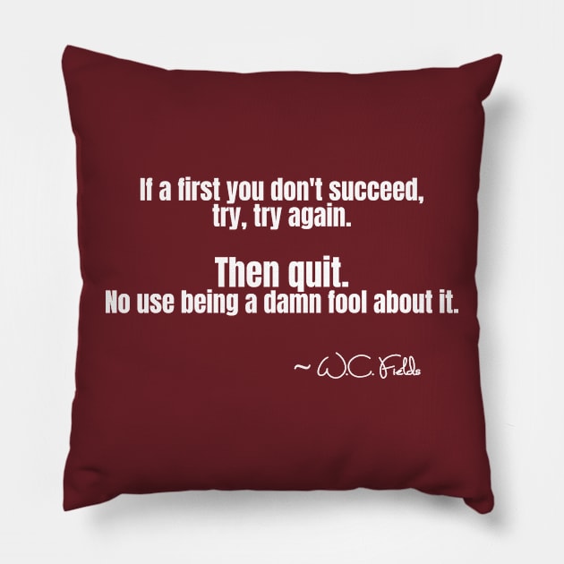 W. C. Fields Quote on If You Don't Succeed Pillow by numpdog