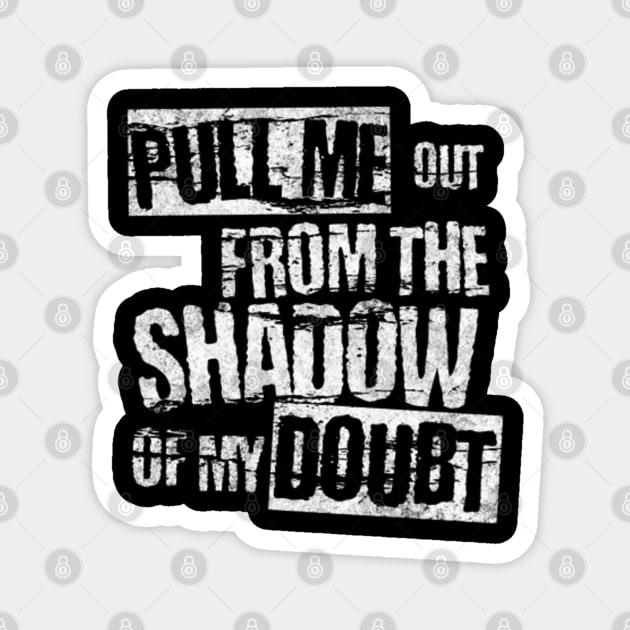 Pull me out from the shadow of my doubt (White letter) Magnet by LEMEDRANO