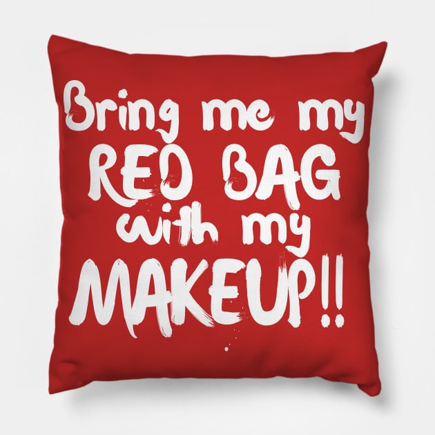 Bring Me My Red Bag With My MAKEUP!! 90 Day Fiance TV Quotes Pillow by DankFutura