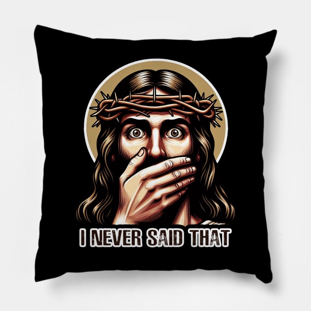 Jesus Never Said That meme Pillow by Plushism