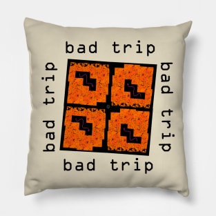 Bad Trip Pillow