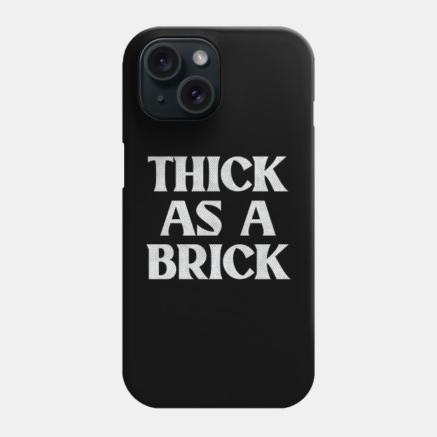 THICK AS A BRICK Phone Case by Trendsdk