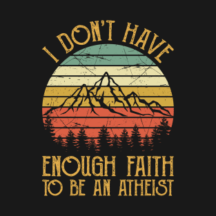 Vintage I Don't Have Enough Faith To Be An Atheist Christian T-Shirt