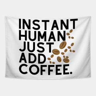 Instant human: just add coffee. Tapestry