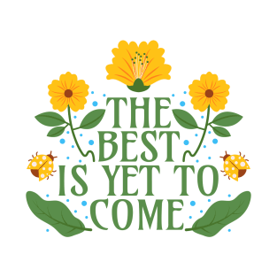 The Best is Yet to Come T-Shirt