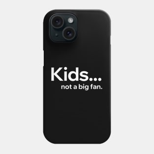 Kids Not A Big Fan Phone Case