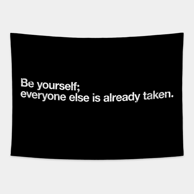 Be yourself; everyone else is already taken. Tapestry by TheAllGoodCompany