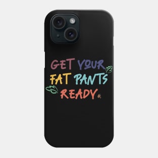 Get your fat pants ready Phone Case