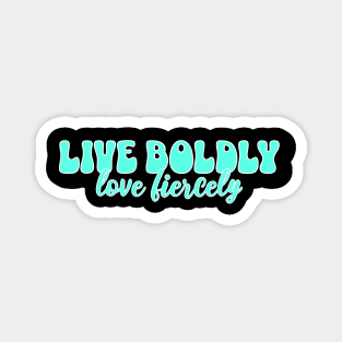 Courageous Passion: Live Boldly, Love Fiercely Magnet