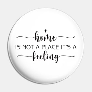 home is not a place its a feeling Pin