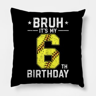 6 Year Old Birthday Softball Bruh It'S My 6Th Birthday Pillow