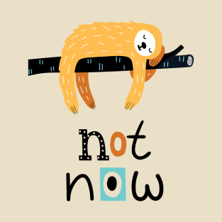 Not Now Sloth T-Shirt