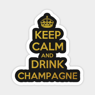 KEEP CALM AND DRINK CHAMPAGNE Magnet