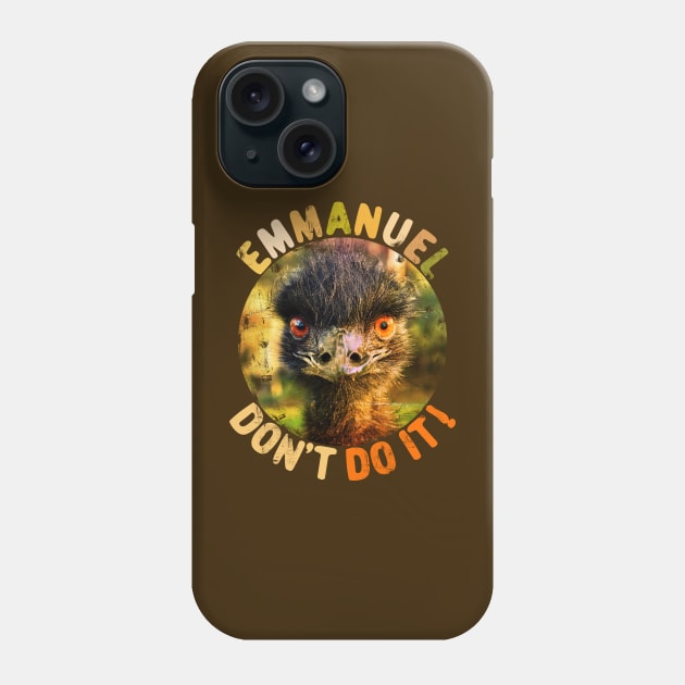 Emmanuel Dont Do It Funny Emus Phone Case by alcoshirts