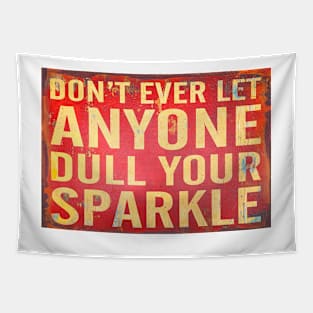 Don't Ever Let Anyone Dull Your Sparkle Signage Tapestry