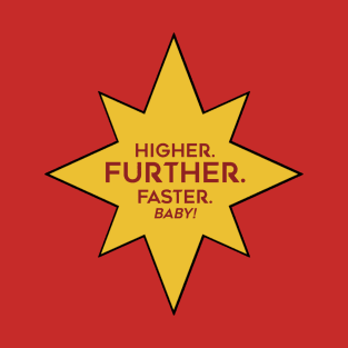 Higher. Further. Faster. Baby. T-Shirt