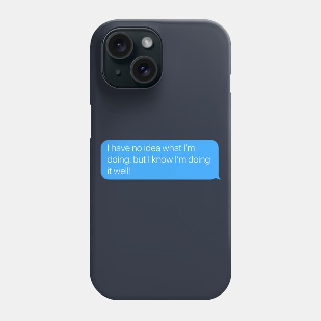 I Have No Idea What I'm Doing Phone Case by arlingjd