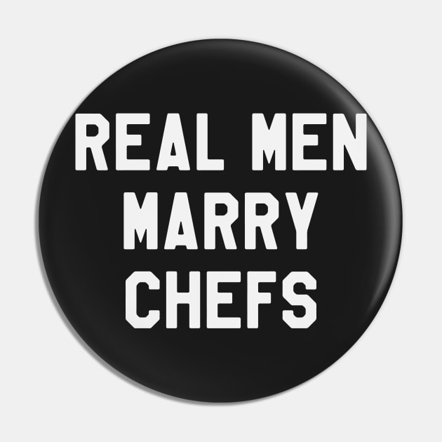 Real Men Marry Chefs Funny Pin by kdpdesigns