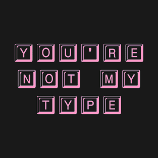 You're Not My Type (Pink) T-Shirt