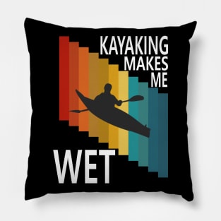 Kayaking Makes Me Wet Clothing Pillow