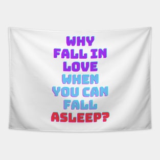 Why fall in love when you can fall asleep Tapestry