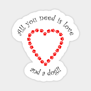 Dog Lover - Heart Paws - All you need is love and a dog !! Magnet