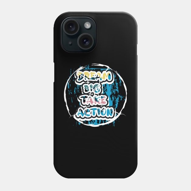 Dream Big Take Action Motivational And Inspirational Phone Case by T-Shirt Attires