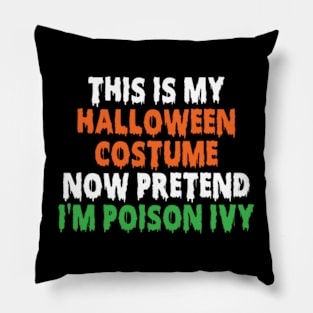 This Is My Halloween Costume Now Pretend I'm Poison Ivy Pillow